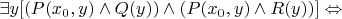 $ \exists y [ ( P(x_0,y) \land Q(y) ) \land ( P(x_0,y) \land R(y) ) ] \Leftrightarrow$