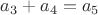 $a_3+a_4=a_5$