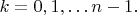 $k=0,1,\ldots n-1.$