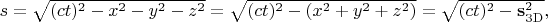 $s=\sqrt{(ct)^2-x^2-y^2-z^2}=\sqrt{(ct)^2-(x^2+y^2+z^2)}=\sqrt{(ct)^2-\mathbf{s}_{\mathrm{3D}}^2},$