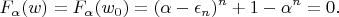 $$ F_{\alpha}(w) = F_{\alpha}(w_{0}) = (\alpha - \epsilon_{n})^{n} + 1 - \alpha^{n} = 0. $$
