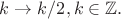 $k \to k/2, k \in \mathbb{Z}.$