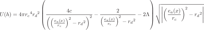 $$U(h)=4\pi{r_c}^4{r_d}^2 
 \left(\frac{4c}{\left(\left(\frac{e_a(x)}{r_c}\right)^2-{r_d}^2\right)^2}
-\frac{2}{\left(\frac{e_a(x)}{r_c}\right)^2-{r_d}^2}-2\Lambda\right)
 \sqrt{\left|\left(\frac{e_a(x)}{r_c}\right)^2-{r_d}^2\right|} $$
