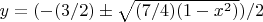 $y=(-(3/2)\pm\sqrt{(7/4)(1-x^2)})/2$
