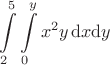 $$\int\limits_2^5\int\limits_0^yx^2y\,\mathrm{d}x\mathrm{d}y$$