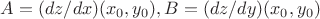 $A=(dz/dx)(x_{0},y_{0}), B=(dz/dy)(x_{0},y_{0})$