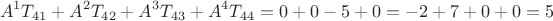 $$
A^{1}T_{41}+A^{2}T_{42}+A^{3}T_{43}+A^{4}T_{44} = 0 + 0 -5 + 0 = -2 + 7 + 0 + 0 =5 
$$