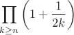 $$
\prod_{k\ge n}\left(1+\frac{1}{2k}\right)
$$