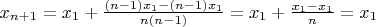 $x_{n + 1} = x_1 + \frac {(n - 1)x_1 - (n - 1)x_1} {n(n - 1)} = x_1 + \frac {x_1 - x_1} {n} = x_1$