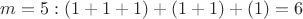 $m = 5: (1 + 1 + 1) + (1 + 1) + (1) = 6$