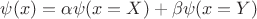 $\psi(x)=\alpha \psi(x=X) + \beta \psi(x=Y)$