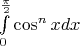 $\int\limits_0^{\frac{\pi}2}\cos^nxdx$