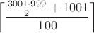 $$\left\lceil \frac{\frac{ 3001\cdot 999}{2}+1001}{100}\right\rceil$$
