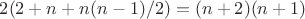 $2(2+n+n(n-1)/2) = (n+2)(n+1)$