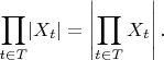 $$\prod\limits_{t\in T}\lvert X_t\rvert=\left\lvert\prod\limits_{t\in T}X_t\right\rvert.$$