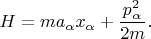 $$H= m a_\alpha x_\alpha + \frac{p^2_\alpha}{2m}.$$