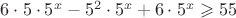 $6\cdot5\cdot5^x-5^2\cdot5^x+6\cdot5^x\geqslant55$