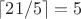 $\lceil 21/5 \rceil = 5$ $\lceil 21/5 \rceil = 5$