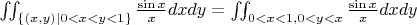 $
\iint_{\small{\{(x,y)|0<x<y<1\}}}\frac{\sin{x}}{x}dxdy =
\iint_{\small{0<x<1,0<y<x}}\frac{\sin{x}}{x}dxdy$
