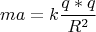 $$ma=k\frac{q*q}{R^2}$$