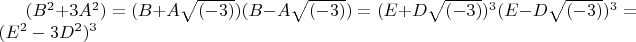 $(B^2 + 3 A^2) = (B + A  \sqrt{(-3)})  (B - A  \sqrt{(-3)}) = (E + D  \sqrt{(-3)})^3  (E - D  \sqrt{(-3)})^3 = (E^2 - 3 D^2)^3$