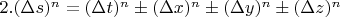 $2. (\Delta s)^{n}=(\Delta t)^{n} \pm (\Delta x)^{n} \pm (\Delta y)^{n} \pm (\Delta z)^{n}$