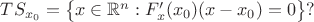 $TS_{x_0}=\big\{x\in \mathbb{R}^n: F'_x(x_0)(x-x_0)=0\big\}?$ $TS_{x_0}=\big\{x\in \mathbb{R}^n: F'_x(x_0)(x-x_0)=0\big\}?$