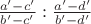 $\frac{a' - c'}{b' - c'} : \frac{a' - d'}{b' - d'}$