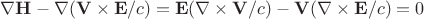 \nabla\mathbf{ H}-\nabla(\mathbf{V}\times\mathbf{E}/c)= \mathbf{E}(\nabla\times\mathbf{V}/c) - \mathbf{V}(\nabla\times\mathbf{E}/c)=0