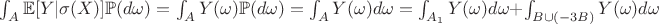 $\int_{A} \mathbb{E}[Y|\sigma(X)] \mathbb{P}(d\omega) =\int_{A} Y(\omega) \mathbb{P}(d\omega) =\int_{A} Y(\omega) d\omega = \int_{A_1} Y(\omega) d \omega + \int_{B \cup (-3  B)} Y(\omega) d \omega $