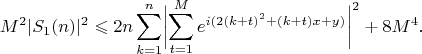 $$
M^2|S_1(n)|^2\leqslant 2n\sum_{k=1}^n\biggl|\sum_{t=1}^{M}e^{i(2(k+t)^2+(k+t)x+y)}\biggr|^2+8M^4.
$$