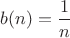 $b(n)=\dfrac{1}{n}$