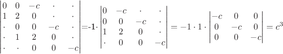 \begin{vmatrix}
    0&0&-c&\cdot&\cdot\\
    1&2& 0&\cdot&\cdot\\
    \cdot&0&0&-c&\cdot\\
    \cdot&1&2&0&\cdot\\
    \cdot&\cdot&0&0&-c
\end{vmatrix}=-1\cdot
\begin{vmatrix}
    0&-c&\cdot&\cdot\\
    0& 0& -c & \cdot\\
    1&2&0&\cdot\\
    \cdot&0&0&-c\\
\end{vmatrix}=
    -1\cdot1\cdot\begin{vmatrix}
     -c&0&0\\
     0&-c&0\\
     0&0&-c\\
\end{vmatrix} = c^3
