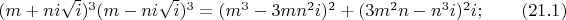 $(m+ni \sqrt i)^3 (m-ni \sqrt i)^3=(m^3-3mn^2i)^2+(3m^2n-n^3i)^2i ; \qquad (21.1) $