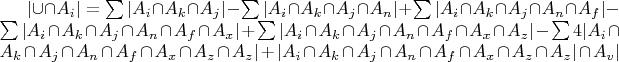 $|\cup \cap A_i| = \sum |A_i \cap A_k \cap A_j| - \sum |A_i \cap A_k \cap A_j \cap A_n| +  \sum |A_i \cap A_k \cap A_j \cap A_n \cap A_f| - \sum |A_i \cap A_k \cap A_j \cap A_n \cap A_f \cap A_x| + \sum |A_i \cap A_k \cap A_j \cap A_n \cap A_f \cap A_x \cap A_z| - \sum 4 |A_i \cap A_k \cap A_j \cap A_n \cap A_f \cap A_x \cap A_z \cap A_z| + |A_i \cap A_k \cap A_j \cap A_n \cap A_f \cap A_x \cap A_z \cap A_z| \cap A_v|$