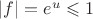 $|f|=e^u\leqslant 1$