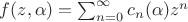 $f(z,\alpha)=\sum_{n=0}^{\infty}c_n(\alpha)z^n$