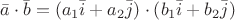 $\[\bar a \cdot \bar b = \left( {a_1}\bar i + {a_2}\bar j  \right) \cdot \left( {{b_1}\bar i + {b_2}\bar j } \right)\]$