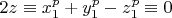 $2z \equiv x_1^p+y_1^p -z_1^p \equiv 0 $