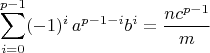 $$\sum_{i=0}^{p-1} (-1)^i\,a^{p-1-i}b^i = \frac{nc^{p-1}}{m}$$