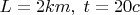 $L=2km,\; t=20c$