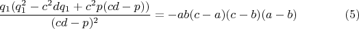 $$\frac{q_1(q_1^2-c^2dq_1+c^2p(cd-p))}{(cd-p)^2}=-ab(c-a)(c-b)(a-b)\eqno(5)$$