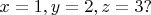 $x=1,y=2,z=3?$