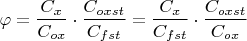 $$
\varphi=\dfrac{C_x}{C_{ox}}\cdot\dfrac{C_{oxst}}{C_{fst}}=
\dfrac{C_x}{C_{fst}}\cdot\dfrac{C_{oxst}}{C_{ox}}
$$