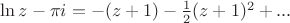 $\ln z-\pi i=-(z+1)-\frac{1}{2}(z+1)^2+...$