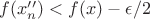 $f(x_n'')<f(x)-\epsilon/2$