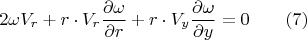$$2\omega V_r+r\cdot V_r\frac{\partial \omega}{\partial r}+r\cdot V_y\frac{\partial \omega}{\partial y}=0\qquad (7)$$