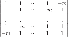 $\begin{vmatrix}1&1&\cdots&1&-m\\1&1&\cdots&-m&1\\\vdots&\vdots&\reflectbox{\(\ddots\)}&\vdots&\vdots\\1&-m&\cdots&1&1\\-m&1&\cdots&1&1\end{vmatrix}$