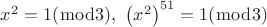 $\[{x^2} = 1(\bmod 3),\,\,{\left( {{x^2}} \right)^{51}} = 1(\bmod 3)\]$