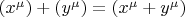 $\left( {x^\mu  } \right) + \left( {y^\mu  } \right) = \left( {x^\mu   + y^\mu  } \right)$